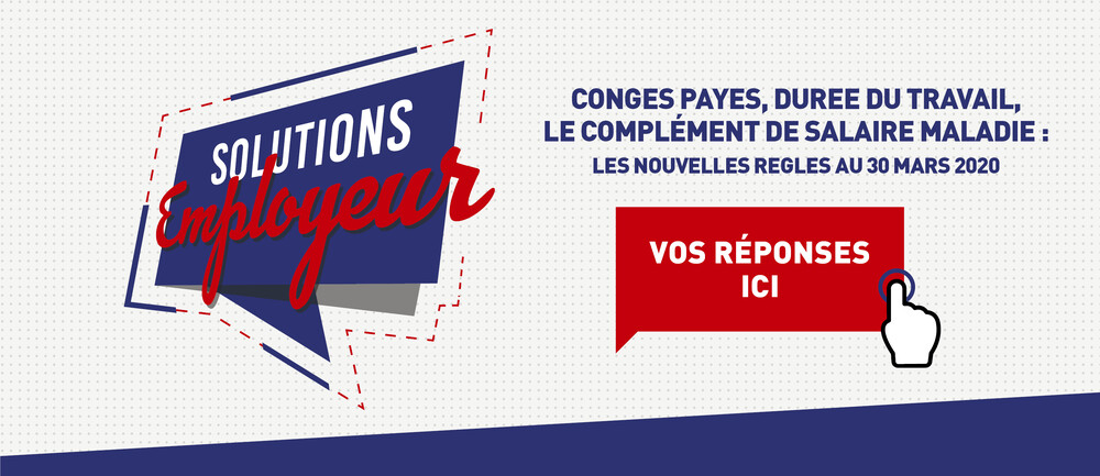 SOLUTIONS EMPLOYEUR CONGÉS PAYÉS, DURÉE DU TRAVAIL, LE COMPLÉMENT DE SALAIRE MALADIE