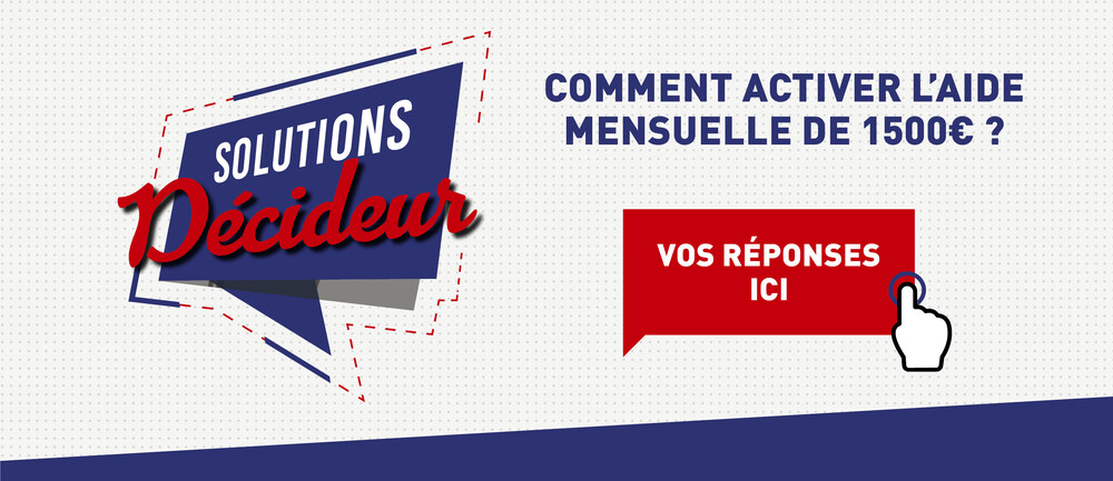 SOLUTION DECIDEUR - COMMENT ACTIVER L’AIDE MENSUELLE DE 1500E ?